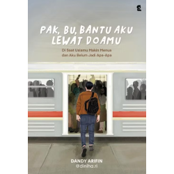 Pak, Bu, Bantu Aku Lewat Doamu : Di Saat Usiamu Makin Menua dan Aku Belum Jadi Apa-Apa Pak, Bu, Bantu Aku Lewat Doamu : Di Saat Usiamu Makin Menua dan Aku Belum Jadi Apa-Apa