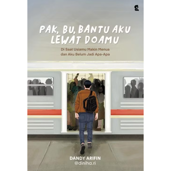 Pak, Bu, Bantu Aku Lewat Doamu : Di Saat Usiamu Makin Menua dan Aku Belum Jadi Apa-Apa Pak, Bu, Bantu Aku Lewat Doamu : Di Saat Usiamu Makin Menua dan Aku Belum Jadi Apa-Apa