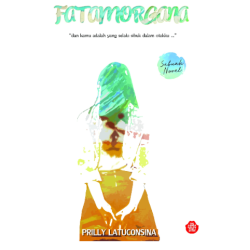 Fatamorgana : dan Kamu Adalah yang Selalu Sibuk dalam Otakku