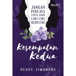 Kesempatan Kedua : Jangan Percaya Cinta dari Laki-laki Beristri Kesempatan Kedua : Jangan Percaya Cinta dari Laki-laki Beristri