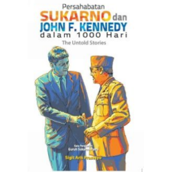 Persahabatan Sukarno dan John F. Kennedy dalam 1000 Hari : The Untod Stories