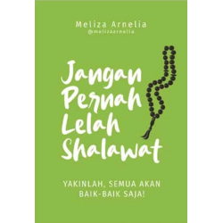 Jangan Pernah Lelah Shalawat : Yakinlah, Semua Akan Baik - Baik Saja! Jangan Pernah Lelah Shalawat : Yakinlah, Semua Akan Baik - Baik Saja!