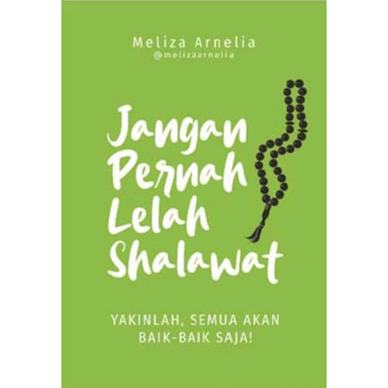 Jangan Pernah Lelah Shalawat : Yakinlah, Semua Akan Baik - Baik Saja!