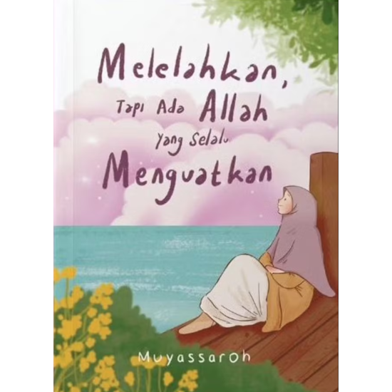 Melelahkan, Tapi Ada Allah Yang Selalu Menguatkan
