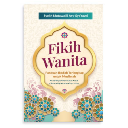 Fikih Wanita, Panduan Ibadah Terlengkap untuk Muslimah Fikih Wanita, Panduan Ibadah Terlengkap untuk Muslimah