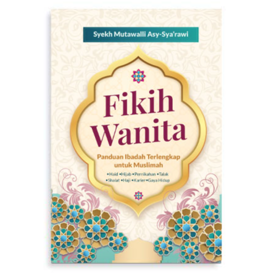Fikih Wanita, Panduan Ibadah Terlengkap untuk Muslimah Fikih Wanita, Panduan Ibadah Terlengkap untuk Muslimah