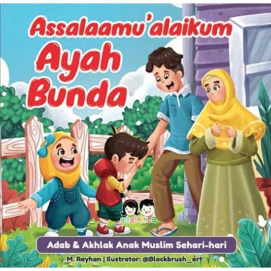 Assalamu Alaikum Ayah Bunda : Adab & Akhlak Anak Muslim Sehari-hari