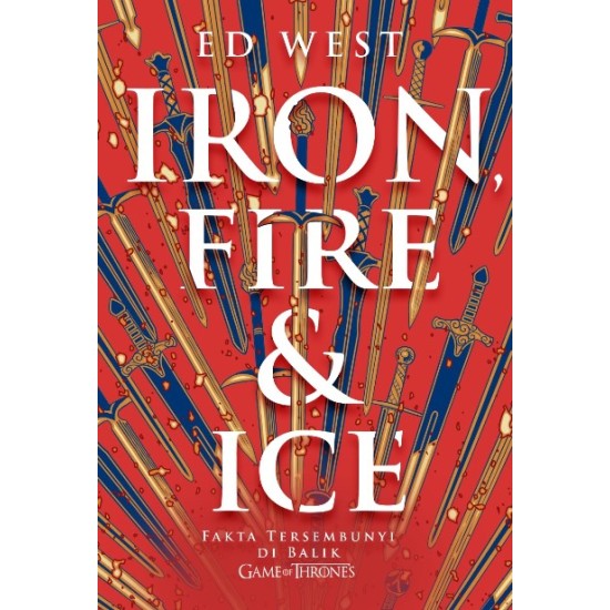 IRON, FIRE, AND ICE (Fakta Tersembunyi di Balik Game of Thrones)