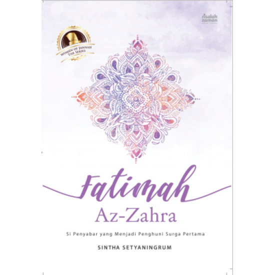 FATIMAH AZ-ZAHRA Si Penyabar Yang Menjadi Penghuni Surga Pertama