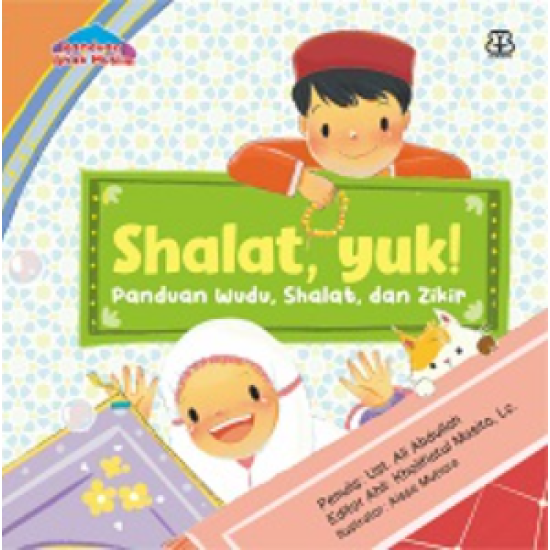 Seri Panduan Anak Muslim: Shalat, Yuk! Panduan Shalat, Wudu, Dan Zikir