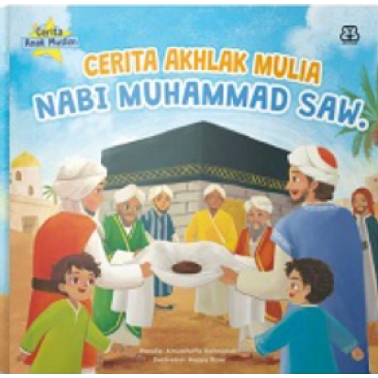 Cerita Anak Muslim: Cerita Akhlak Mulia Nabi Muhammad SAW