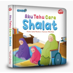Aku Tahu Cara Shalat (Boardbook) Aku Tahu Cara Shalat (Boardbook)