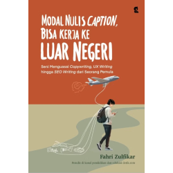 MODAL NULIS CAPTION, BISA KERJA KE LUAR NEGERI: Seni Menguasai Copywriting, UX Writing hingga SEO Writing dari Seorang Pemula