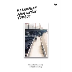 Melangkah Jauh untuk Tumbuh Melangkah Jauh untuk Tumbuh