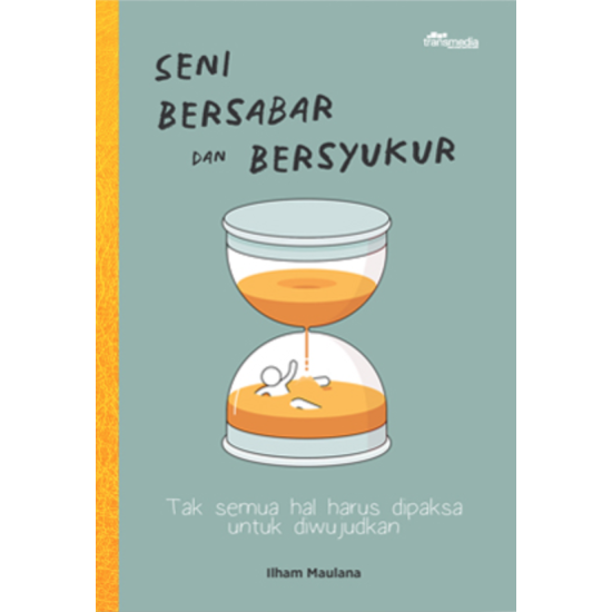 Seni Bersabar dan Bersyukur : Tak semua hal harus dipaksa untuk diwujudkan Seni Bersabar dan Bersyukur : Tak semua hal harus dipaksa untuk diwujudkan