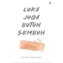 Luka Juga Butuh Sembuh Luka Juga Butuh Sembuh