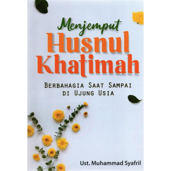 Menjemput Husnul Khatimah Berbahagia saat Sampai di Ujung Usia