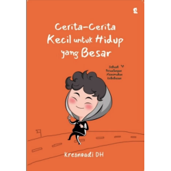 Cerita - Cerita Kecil Untuk Hidup Yang Besar Cerita - Cerita Kecil Untuk Hidup Yang Besar