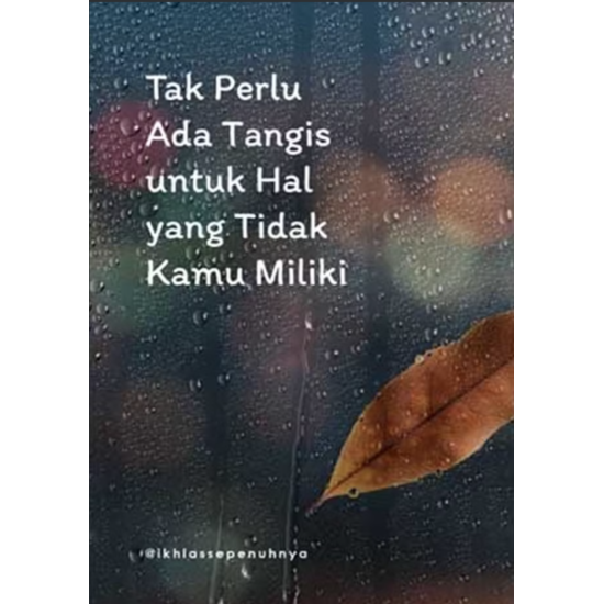 Tak Perlu Ada Tangis untuk Hal yang Tidak Kamu Miliki Tak Perlu Ada Tangis untuk Hal yang Tidak Kamu Miliki