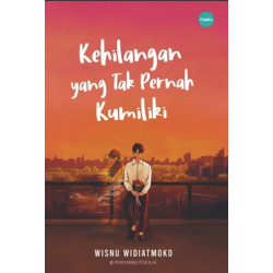Kehilangan yang Tak Pernah Kumiliki Kehilangan yang Tak Pernah Kumiliki