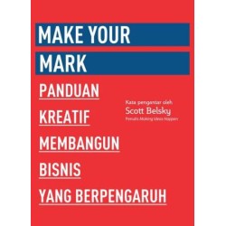 99U Series Make Your Mark : Panduan Kreatif Membangun Bisnis yang Berpengaruh 99U Series Make Your Mark : Panduan Kreatif Membangun Bisnis yang Berpengaruh