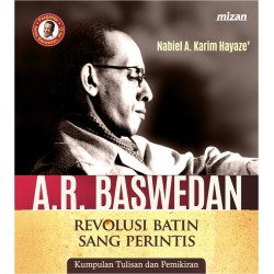A. R. Baswedan : Revolusi Batin Sang Perintis A. R. Baswedan : Revolusi Batin Sang Perintis