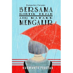 Bersama Rintik Hujan Air mataku Mengalir  Bersama Rintik Hujan Air mataku Mengalir
