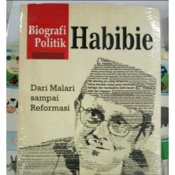 Biografi Politik Habibie : Dari Malari Sampai Reformasi Biografi Politik Habibie : Dari Malari Sampai Reformasi