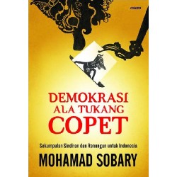 DEMOKRASI ALA TUKANG COPET SEKUMPULAN SINDIRAN DAN RENUNGAN UTK INDONESIA DEMOKRASI ALA TUKANG COPET SEKUMPULAN SINDIRAN DAN RENUNGAN UTK INDONESIA