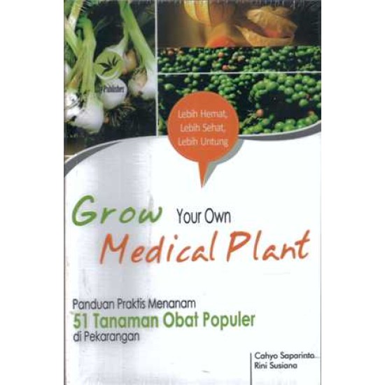 Grow Your Own Medical Plant, Panduan Praktis Menanam 51 Tanaman Obat Populer di Pekarangan