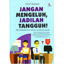Jangan Mengeluh, Jadilah Tangguh! Jangan Mengeluh, Jadilah Tangguh!