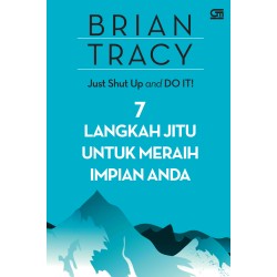 Just Shut Up and Do It! 7 Langkah Jitu untuk Meraih Impian Anda Just Shut Up and Do It! 7 Langkah Jitu untuk Meraih Impian Anda