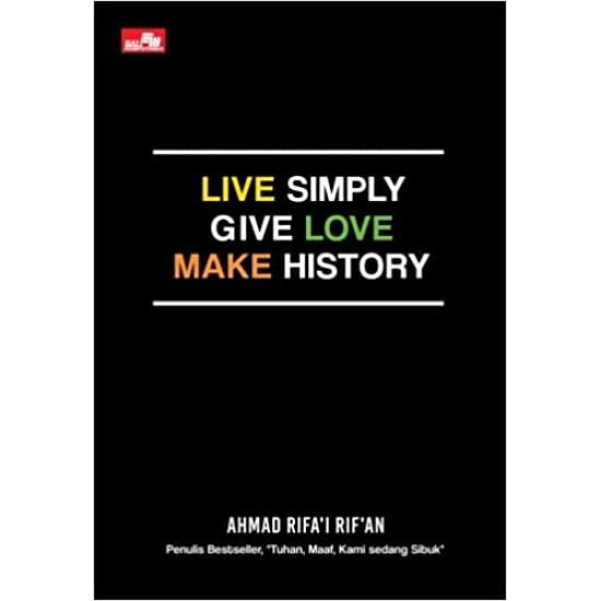 Live Simply Give Love Make History
