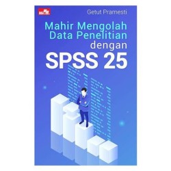 Mahir Mengolah Data Penelitian dengan SPSS 25 Mahir Mengolah Data Penelitian dengan SPSS 25