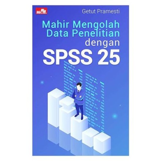 Mahir Mengolah Data Penelitian dengan SPSS 25