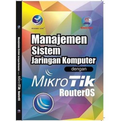 Manajemen Sistem Jaringan Komputer Dengan Mikrotik RouterOs Manajemen Sistem Jaringan Komputer Dengan Mikrotik RouterOs