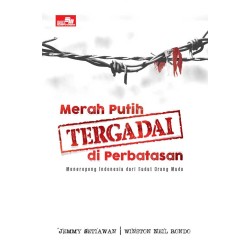 Merah Putih Tergadai di Perbatasan Merah Putih Tergadai di Perbatasan