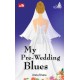 My Pre-Wedding Blues My Pre-Wedding Blues