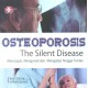 Osteoporosis, The Silent Disease, Mencegah, Mengenali Dan Mengatasi Hingga Tuntas