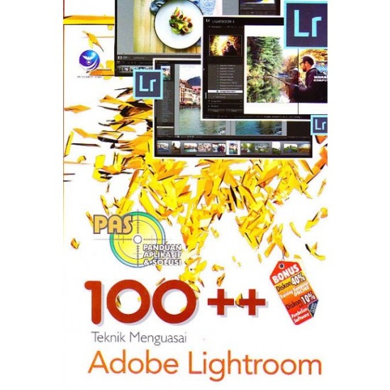 Panduan Aplikatif Dan Solusi: 100++ Teknik Menguasai Adobe Lightroom