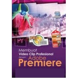 Panduan Aplikatif Dan Solusi: Membuat Video Clip Profesional Dengan Adobe Premiere Panduan Aplikatif Dan Solusi: Membuat Video Clip Profesional Dengan Adobe Premiere