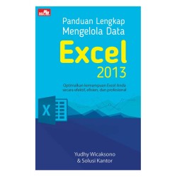 Panduan Lengkap Mengelola Data Excel 2013 Panduan Lengkap Mengelola Data Excel 2013