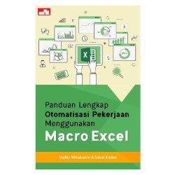Panduan Lengkap Otomatisasi Pekerjaan Menggunakan Macro Excel Panduan Lengkap Otomatisasi Pekerjaan Menggunakan Macro Excel