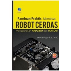 Panduan Praktis Membuat Robot Cerdas Menggunakan ARDUINO dan MATLAB+cd Panduan Praktis Membuat Robot Cerdas Menggunakan ARDUINO dan MATLAB+cd
