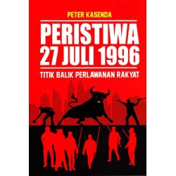 Peristiwa 27 Juli 1996 Titik Balik Perlawanan Rakyat Peristiwa 27 Juli 1996 Titik Balik Perlawanan Rakyat