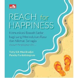 REACH FOR HAPPINESS Komunikasi Bawah Sadar bagi yang Merindukan Rasa Nikmat dan Bahagia REACH FOR HAPPINESS Komunikasi Bawah Sadar bagi yang Merindukan Rasa Nikmat dan Bahagia