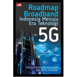 Roadmap Broadband Indonesia Menuju Era Teknologi 5G Roadmap Broadband Indonesia Menuju Era Teknologi 5G