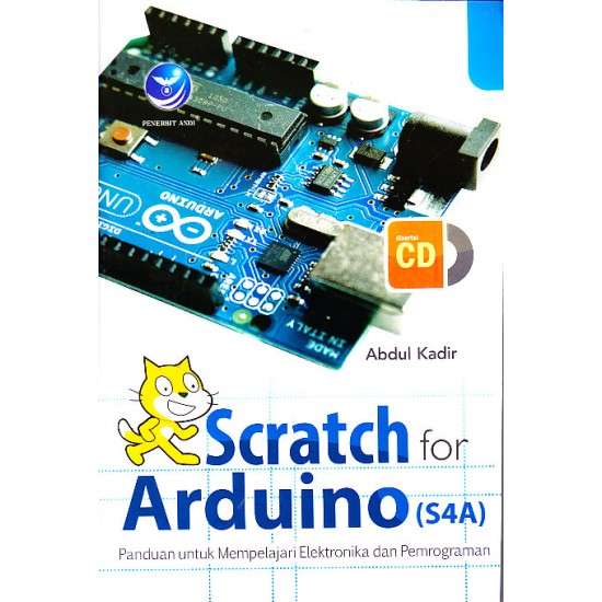 Scartch For Arduino (S4A), Panduan Untuk Mempelajari Elektronika Dan Pemrograman+cd