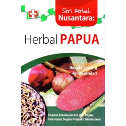 Seri Herbal Nusantara: Herbal Papua, Khasiat Dan Ramuan Asli Dari Papua Penumpas Segala Penyakit Mematikan Seri Herbal Nusantara: Herbal Papua, Khasiat Dan Ramuan Asli Dari Papua Penumpas Segala Penyakit Mematikan
