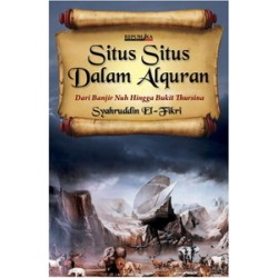 Situs-Situs Dalam Al-Qur'an : Dari Banjir Nuh Hingga Bukit Thursina Situs-Situs Dalam Al-Qur'an : Dari Banjir Nuh Hingga Bukit Thursina